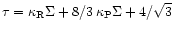 $\tau= \kappa_{\rm R} \Sigma + 8 / 3 \, \kappa_{\rm
P} \Sigma + 4/\sqrt{3}$