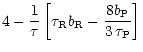 $\displaystyle 4 - \frac{1}{\tau} \left[ \tau_{\rm R} b_{\rm R} -
\frac{8 b_{\rm P} }{3 \, \tau_{\rm P}} \right]$