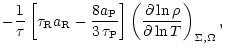 $\displaystyle - \frac{1}{\tau} \left[ \tau_{\rm R} a_{\rm R} -
\frac{8 a_{\rm P...
...\right] \left(\frac{\partial \ln
\rho
}{\partial \ln T}\right)_{\Sigma,\Omega},$