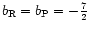 $b_{\rm R} = b_{\rm P} = -\frac{7}{2}$