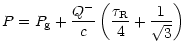 $\displaystyle P = P_{\rm g} + \frac{Q^-}{c} \left( \frac{\tau_{\rm R} }{4} +
\frac{1}{\sqrt{3}}\right)$