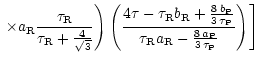 $\displaystyle \left. \left. \times a_{\rm R}
\frac{\tau_{\rm R}}{\tau_{\rm R} +...
...u_{\rm R} a_{\rm R} - \frac{8 \, a_{\rm P} }{3 \,
\tau_{\rm P}}}\right) \right]$