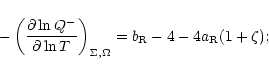 \begin{displaymath}-\left(\frac{\partial \ln Q^- }{\partial \ln T}\right)_{\Sigma,\Omega}
= b_{\rm R} - 4 - 4 a_{\rm R} (1+\zeta) ;
\end{displaymath}