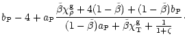 $\displaystyle b_{\rm P} - 4 + a_{\rm P} \frac{\tilde{\beta} \chi^{\rm g}_{\rho}...
...\beta})a_{\rm P}
+\tilde{\beta} \chi^{\rm g}_{\rm T} + \frac{1}{1+\zeta}} \cdot$
