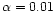 $\alpha =0.01$