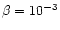 $\beta=10^{-3}$