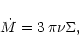 \begin{displaymath}\dot{M} = 3 \, \pi \nu \Sigma ,
\end{displaymath}
