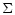 $\displaystyle \Sigma$