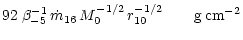 $\displaystyle 92 \; \beta_{-5}^{-1} \, \dot{m}_{16} \, M_0^{-1/2} \,
r_{10}^{-1/2} \qquad {\rm g\,cm}^{-2}$