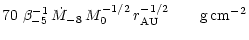 $\displaystyle 70 \, \, \beta_{-5}^{-1} \, \dot{M}_{-8} \, M_0^{-1/2} \,
r_{\rm AU}^{-1/2} \qquad {\rm g\,cm}^{-2}$