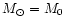$M_\odot = M_0 $