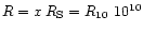 $R= x \, R_{\rm S} = R_{10}~10^{10}$