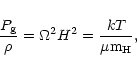 \begin{displaymath}{P_{\rm g} \over \rho} = \Omega ^2 H^2 = {k T \over \mu {\rm m}_{\rm H}} ,
\end{displaymath}