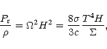 \begin{displaymath}{P_{\rm r} \over \rho} = \Omega ^2 H^2 = {8 \sigma \over 3 c}
{T^4 H \over \Sigma} ,
\end{displaymath}
