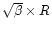 $\sqrt{\beta} \times R$