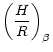 $\displaystyle \left(\frac{H}{R}\right)_\beta$