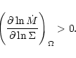 \begin{displaymath}\left(\frac{\partial \ln \dot{M}}{\partial \ln
\Sigma}\right)_\Omega > 0 .
\end{displaymath}