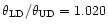 $\theta_{\rm {LD}}/\theta_{\rm {UD}}=1.020$
