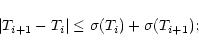 \begin{displaymath}\left\vert T_{i+1} - T_{i} \right\vert \le \sigma (T_{i}) + \sigma (T_{i+1});
\end{displaymath}