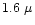 $1.6~\mu$