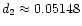 $d_2\approx 0.05148$
