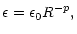$\displaystyle \epsilon=\epsilon_0R^{-p},$