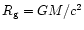 $R_{\rm g}=GM/c^2$