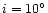 $i=10^\circ$