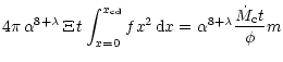 $\displaystyle 4 \pi \, \alpha^{8+\lambda} \, \Xi \, t \int^{x_{\rm cd}}_{x=0} f
x^{2} \, {\rm d}x = \alpha^{8+\lambda} \frac{\dot{M}_{\rm c} t}{\phi} m$