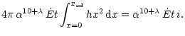 $\displaystyle 4 \pi \, \alpha^{10+\lambda} \, \dot{E} t \int^{x_{\rm cd}}_{x=0} h
x^{2} \, {\rm d}x = \alpha^{10+\lambda} \, \dot{E} t \, i.$