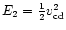$E_{2} = \frac{1}{2}v_{\rm cd}^{2}$