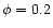$\phi =0.2$