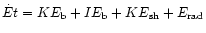 $\dot{E} t = KE_{\rm b} + IE_{\rm b} + KE_{\rm sh} + E_{\rm rad}$