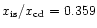 $x_{\rm is}/x_{\rm cd} = 0.359$
