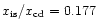 $x_{\rm is}/x_{\rm cd} = 0.177$