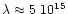 $\lambda \approx 5~10^{15}$