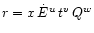 $r = x \, {\dot{E}}^{u} \, t^{v} \, Q^{w}$