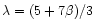 $\lambda = (5 + 7\beta)/3$