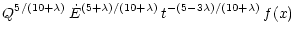 $\displaystyle Q^{5/(10 + \lambda)} \, \dot{E}^{(5 + \lambda)/(10 + \lambda)}
\, t^{-(5 - 3\lambda)/(10 + \lambda)} \, f(x)$
