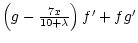 $\textstyle \left(g - \frac{7x}{10 + \lambda}\right)f' + fg'$