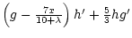 $\textstyle \left(g - \frac{7x}{10 + \lambda}\right)h' + \frac{5}{3}hg'$