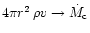$4 \pi r^{2} \, \rho v \rightarrow \dot{M}_{{\rm c}}$
