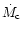 $\dot{M}_{{\rm c}}$