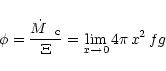 \begin{displaymath}\phi = \frac{\hbox{${\dot M}$ } \,_{{\rm c}}} \Xi = \lim_{x \rightarrow 0}
4 \pi \, x^{2} \, f g
\end{displaymath}