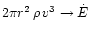 $2 \pi r^{2} \,
\rho \, v^{3} \rightarrow \dot{E}$