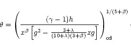 \begin{displaymath}\theta = \left(\frac{(\gamma-1) h}{x^{\beta}\left[g^{2} - \fr...
...mbda)(3+\beta)} xg\right]}\right)^{1/(5+\beta)}_{\rm cd} \cdot
\end{displaymath}