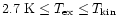 $2.7~{\rm K} \le T_{\rm ex} \le T_{\rm kin}$
