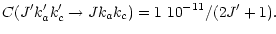 $\displaystyle C(J' k_a' k_c' \rightarrow J k_a k_c) = 1~10^{-11}/(2 J' + 1).$