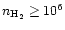 $n_{\rm H_2} \ge 10^{6}$