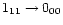 $1_{11} \rightarrow 0_{00}$